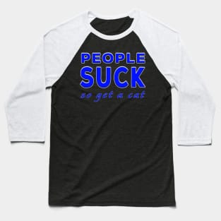 People Suck So Get A Cat Blue Baseball T-Shirt